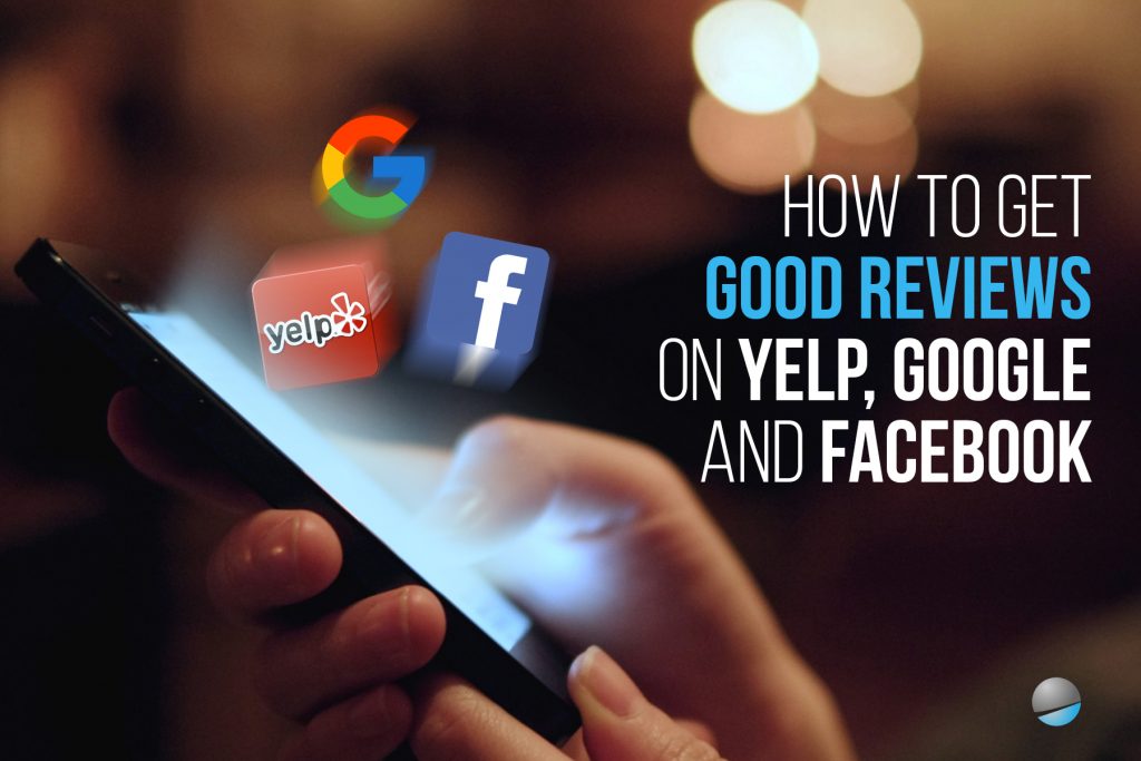 How to get good reviews on Yelp, Google and Facebook