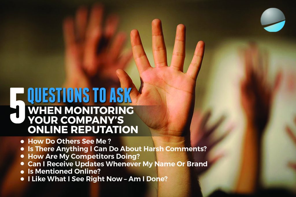 5 Questions To Ask When Monitoring Your Company’s Online Reputation