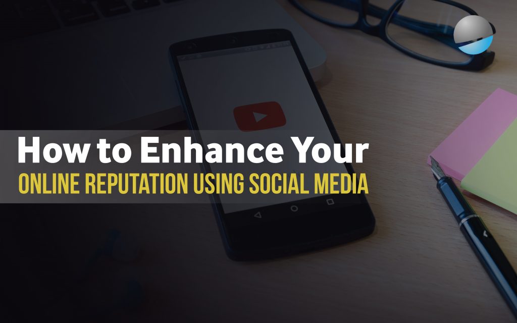 How to Enhance Your Online Reputation Using Social Media