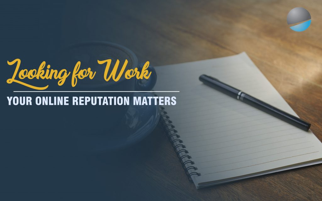 Looking for Work? Your Online Reputation Matters