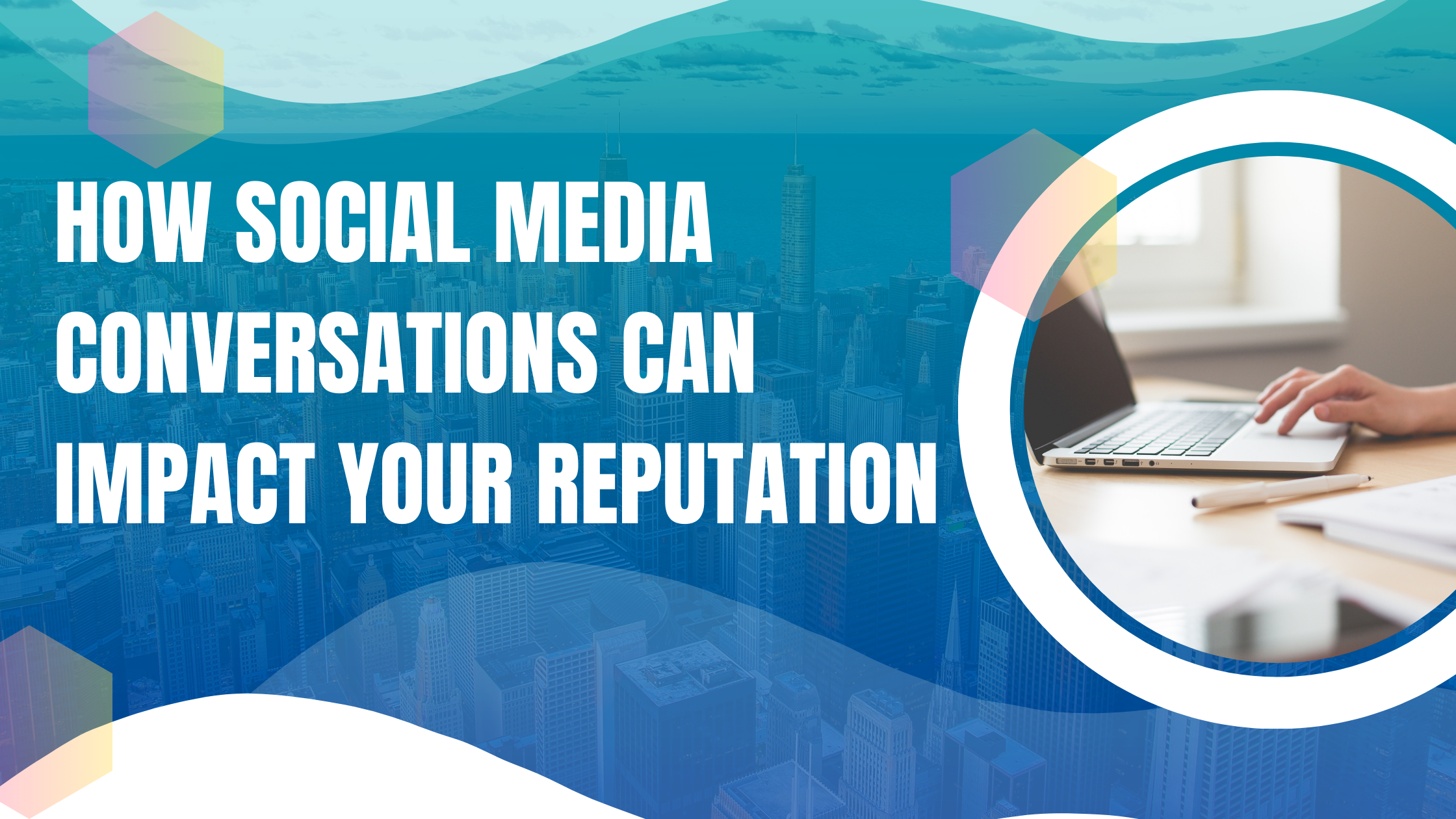 How Social Media Conversations Can Impact Your Reputation